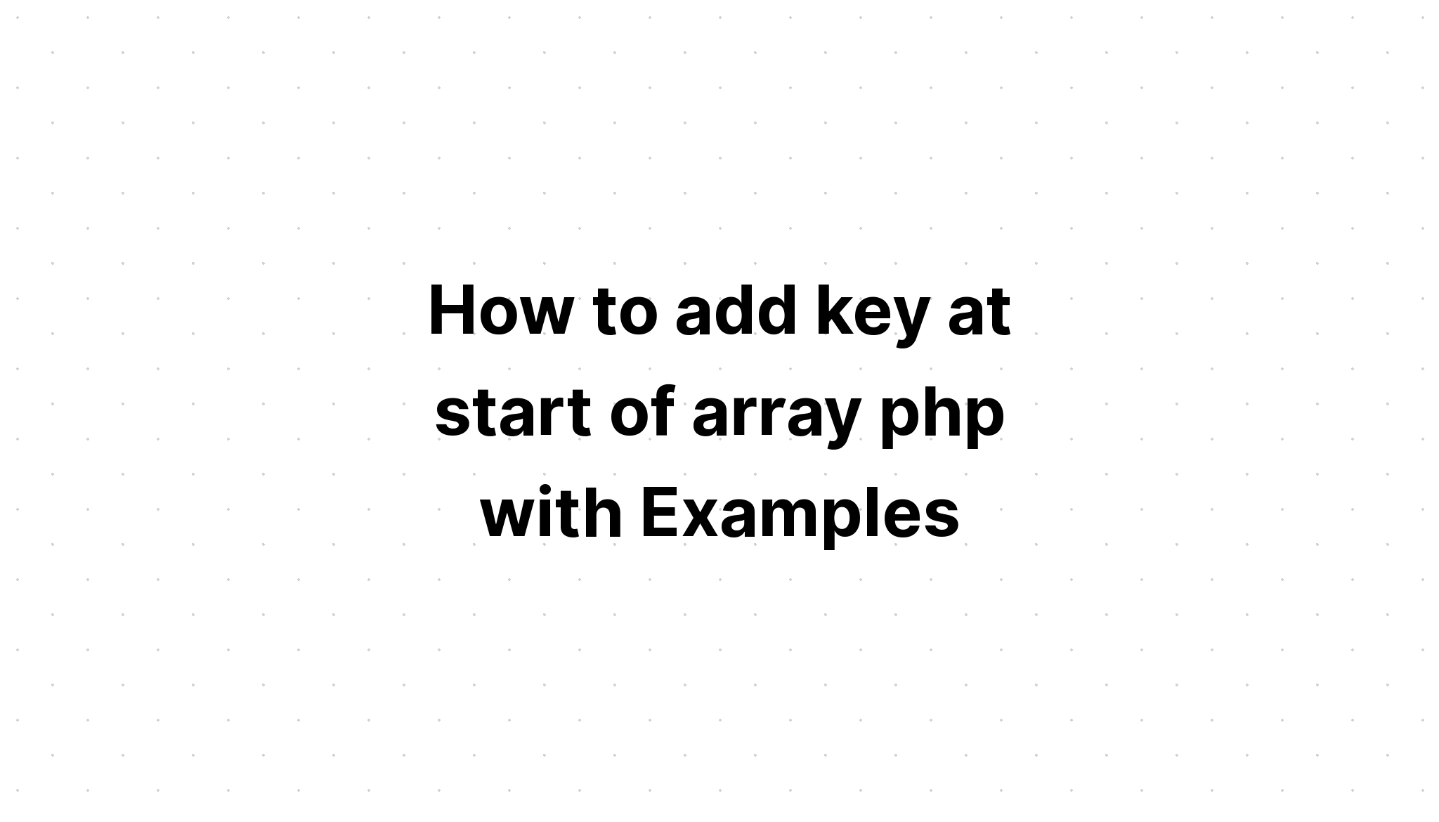 Cách thêm khóa khi bắt đầu mảng php với các ví dụ